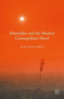 Materiality and the Modern Cosmopolitan Novel by McCluskey, Alan
