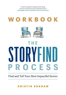 Workbook-The StoryFind Process: Find and Tell Your Most Impactful Stories by Sukraw, Kristin