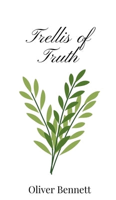 Trellis of Truth by Bennett, Oliver