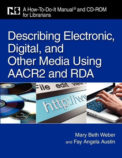Describing Electronic, Digital, and Other Media Using AACR2 and RDA [With CDROM] by Austin, Fay Angela