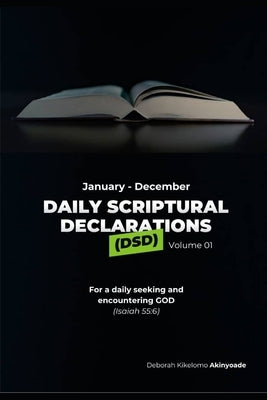 Daily Scriptural Declarations (Dsd): Daily Seeking and Encountering God by Akinyoade, Deborah Kikelomo