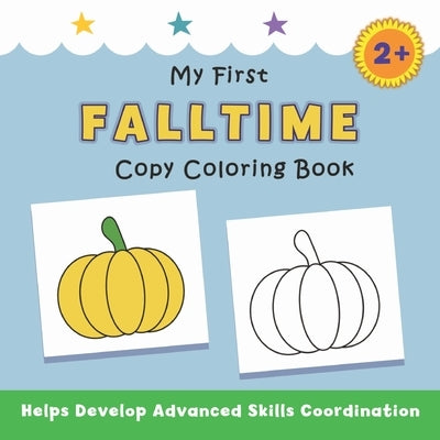 My First Falltime Copy Coloring Book: helps develop advanced skills coordination by Avery, Justine