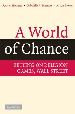 A World of Chance: Betting on Religion, Games, Wall Street by Brenner, Reuven