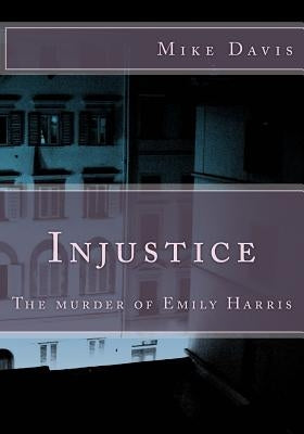 Injustice: The murder of Emily Harris by Davis, Mike