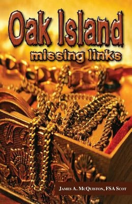Oak Island: Missing Links by McQuiston Fsasct, James a.