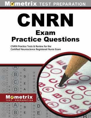 Cnrn Exam Practice Questions: Cnrn Practice Tests & Review for the Certified Neuroscience Registered Nurse Exam by Mometrix Nursing Certification Test Team