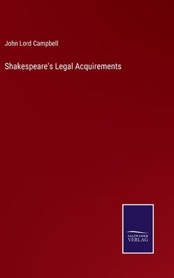 Shakespeare's Legal Acquirements by Campbell, John Lord