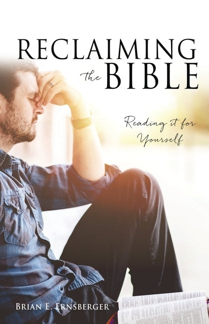 Reclaiming the Bible: Reading it for Yourself by Ernsberger, Brian E.