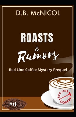 Roasts & Rumors: Red Line Coffee Mystery Prequel: Red Line Coffee Shop Mystery Series Book 1 by McNicol, Donna B.