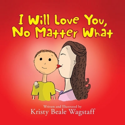 I Will Love You, No Matter What by Beale, Kristy