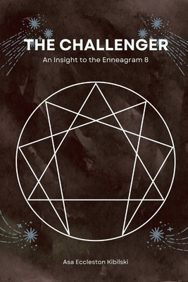The Challenger: An Insight to the Enneagram 8 by Eccleston Kibilski, Asa