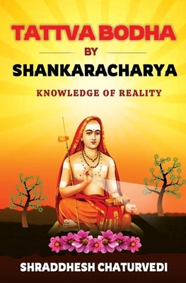 Tattva Bodha By Shankaracharya: Knowledge of Reality by Chaturvedi, Shraddhesh