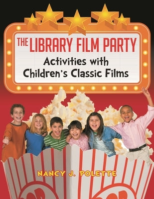 The Library Film Party: Activities with Children's Classic Films by Polette, Nancy J.