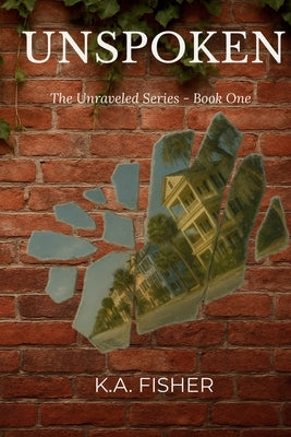 Unspoken: The Unraveled Series Book One by Fisher, K. A.