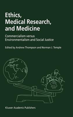 Ethics, Medical Research, and Medicine: Commercialism Versus Environmentalism and Social Justice by Thompson, Andrew