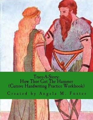 Trace-A-Story: How Thor Got The Hammer (Cursive Handwriting Practice Workbook) by Foster, Angela M.