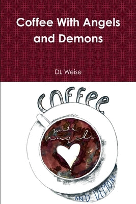 Coffee With Angels and Demons by Weise, DL