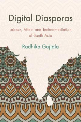 Digital Diasporas: Labor and Affect in Gendered Indian Digital Publics by Gajjala, Radhika