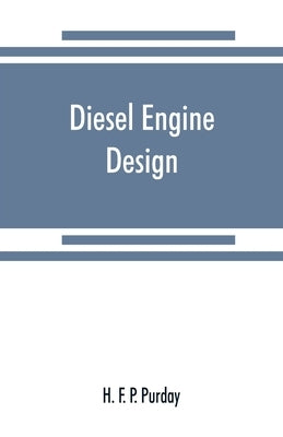 Diesel engine design by F. P. Purday, H.