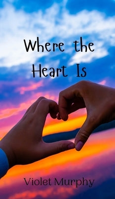 Where the Heart Is by Murphy, Violet