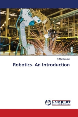 Robotics- An Introduction by Manikandan, R.