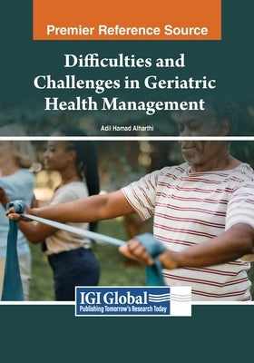 Difficulties and Challenges in Geriatric Health Management by Alharthi, Adil Hamad