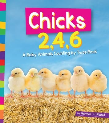 Chicks 2, 4, 6: A Baby Animals Counting by Twos Book by Rustad, Martha E. H.