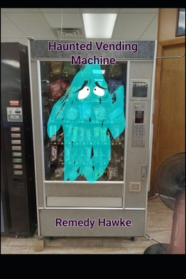 Haunted Vending Machine: A Collection Of Ghost Stories by Hawke, Remedy