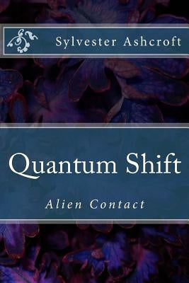 Quantum Shift: Alien Contact by Ashcroft/A, Sylvester/S