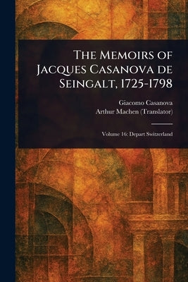 The Memoirs of Jacques Casanova De Seingalt, 1725-1798 by Casanova, Giacomo
