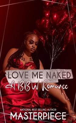 Love Me Naked: A Bbw Romance by Masterpiece, Authoress