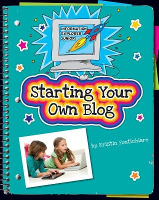 Starting Your Own Blog by Fontichiaro, Kristin