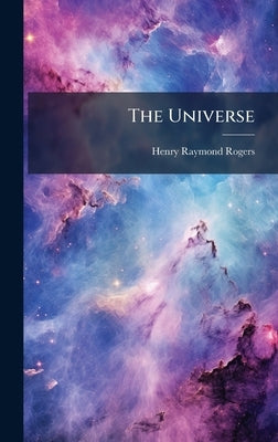 The Universe by Rogers, Henry Raymond
