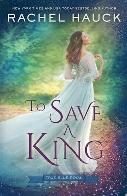 To Save a King by Hauck, Rachel