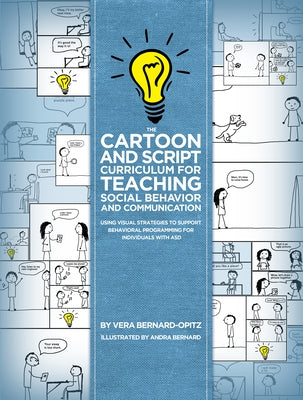 The Cartoon and Script Curriculum for Teaching Social Behavior and Communication: Using Visual Strategies to Support Behavioral Programming for Indivi by Bernard-Opitz, Vera