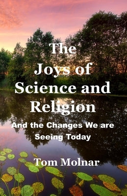 The Joys of Science and Religion by Molnar, Tom