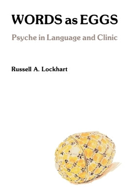 Words As Eggs: Psyche in Language and Clinic by Lockhart, Russell a.