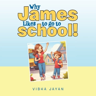 Why James Likes to go to school! by Jayan, Vibha