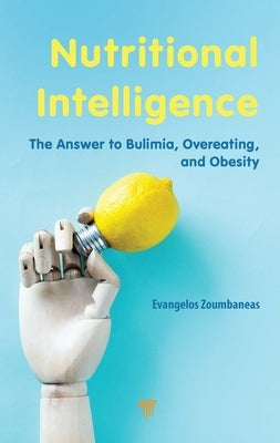 Nutritional Intelligence: The Answer to Bulimia, Overeating, and Obesity by Zoumbaneas, Evangelos