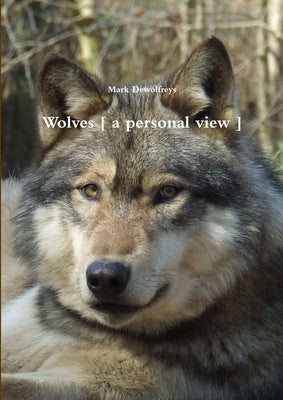 Wolves [ a personal view ] by Dewolfreys, Mark