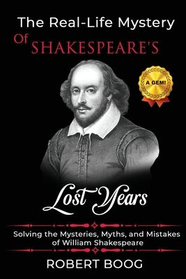 The Real-Life Mystery of Shakespeare's Lost Years by Boog, Robert