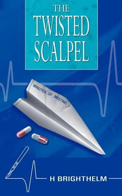 The Twisted Scalpel by Brighthelm, H.