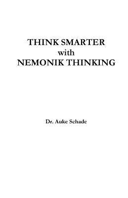 Think Smarter with Nemonik Thinking by Schade, Auke Jacominus