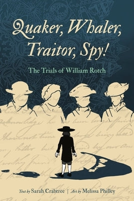 Quaker, Whaler, Traitor, Spy!: The Trials of William Rotch by Crabtree, Sarah