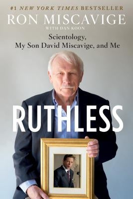 Ruthless: Scientology, My Son David Miscavige, and Me by Miscavige, Ron