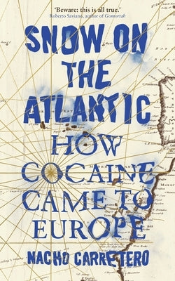 Snow on the Atlantic: How Cocaine Came to Europe by Carretero, Nacho