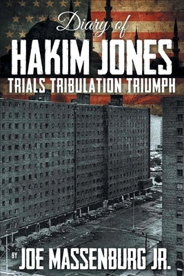 The Diary of Hakim Jones: Trials Tribulation Triumph by Massenburg, Joe, Jr.