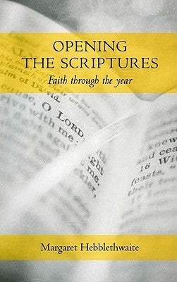 Opening the Scriptures: Faith Throughout the Year by Hebblethwaite, Margaret