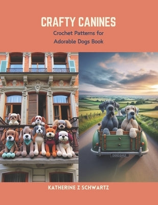 Crafty Canines: Crochet Patterns for Adorable Dogs Book by Schwartz, Katherine Z.