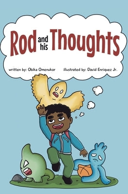 Rod and his Thoughts: A Story for Kids About Self-Regulating Emotions, Managing Thoughts, and Making Better Decisions (Rod and his Thoughts by Omenukor, Obika